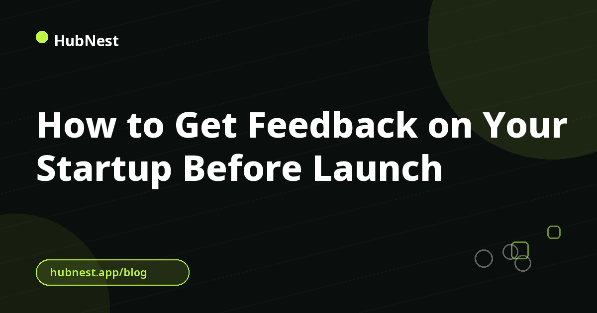 How to Get Feedback on Your Startup Before Launch